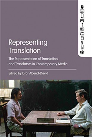 Representing Translation: The Representation of Translation and Translators in Contemporary Media - Dr Dror Abend-David [KSIĄŻKA]