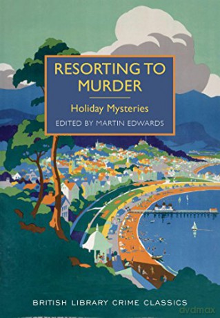 Resorting to Murder: Holiday Mysteries (British Library Crime Classics) - Martin Edwards [KSIĄŻKA]