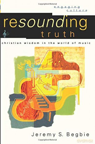 Resounding Truth: Christian Wisdom in the World of Music (Engaging Culture) - Jeremy S. Begbie [KSIĄŻKA]