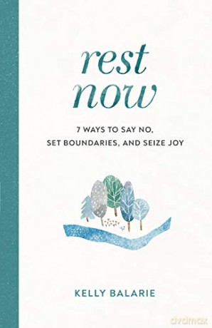 Rest Now: 7 Ways to Say No, Set Boundaries, and Seize Joy - Balarie [KSIĄŻKA]
