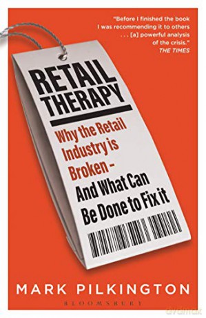 Retail Therapy: Why The Retail Industry Is Broken - And What Can Be Done To Fix It - Mark Pilkington [KSIĄŻKA]