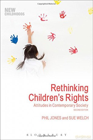 Rethinking Children's Rights: Attitudes in Contemporary Society (New Childhoods) - Phil Jones, Sue Welch [KSIĄŻKA]