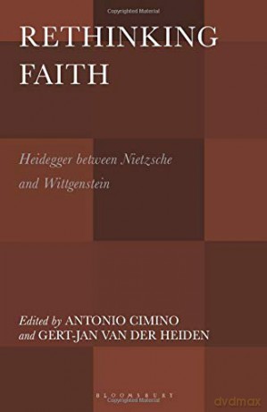 Rethinking Faith: Heidegger Between Nietzsche and Wittgenstein - Antonio Cimino [KSIĄŻKA]