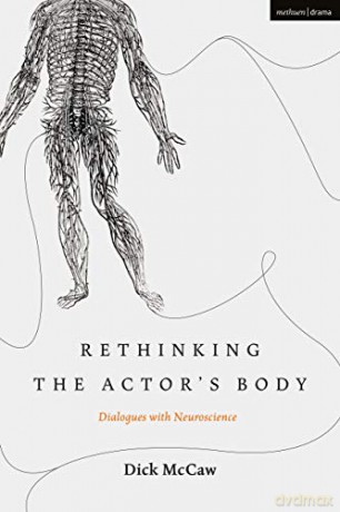 Rethinking the Actor's Body: Dialogues with Neuroscience (Performance and Science: Interdisciplinary Dialogues) - Dick McCaw [KSIĄŻKA]
