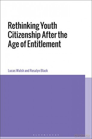Rethinking Youth Citizenship After the Age of Entitlement - Lucas Walsh [KSIĄŻKA]
