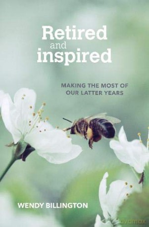 Retired and Inspired: Making the most of our latter years - Wendy Billington [KSIĄŻKA]