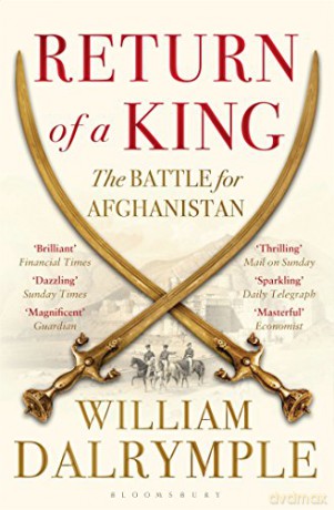Return of a King: The Battle for Afghanistan - William Dalrymple [KSIĄŻKA]