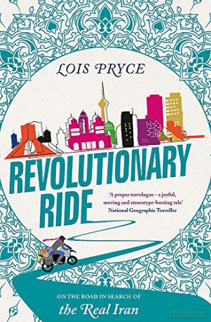 Revolutionary Ride: On the Road in Search of the Real Iran - Lois Pryce [KSIĄŻKA]