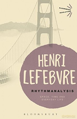 Rhythmanalysis: Space, Time and Everyday Life (Bloomsbury Revelations) - Henri Lefebvre [KSIĄŻKA]