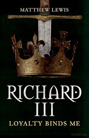 Richard III: Loyalty Binds Me - Matthew Lewis [KSIĄŻKA]