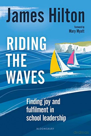 Riding the Waves: Finding joy and fulfilment in school leadership - James Hilton [KSIĄŻKA]