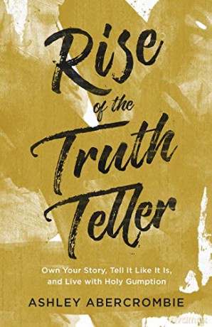 Rise of the Truth Teller: Own Your Story, Tell It Like It Is, and Live with Holy Gumption - Abercrombie [KSIĄŻKA]