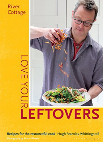 River Cottage Love Your Leftovers: Recipes for the resourceful cook - Hugh Fearnley-Whittingstall [KSIĄŻKA]