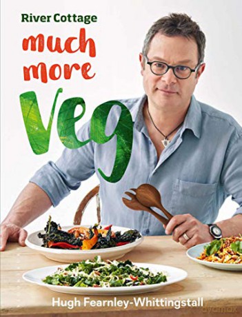 River Cottage Much More Veg: 175 vegan recipes for simple, fresh and flavourful meals - Hugh Fearnley-Whittingstall [KSIĄŻKA]