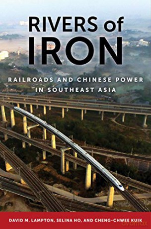 Rivers of Iron: Railroads and Chinese Power in Southeast Asia - David M. Lampton [KSIĄŻKA]