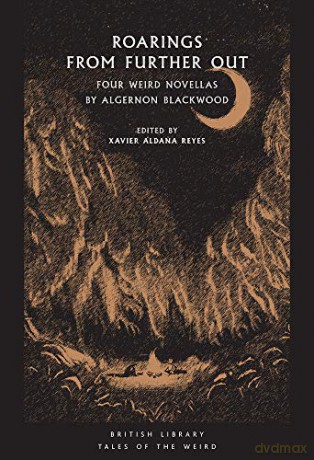Roarings from Further Out: Four Weird Novellas by Algernon Blackwood (British Library Tales of the Weird) - Xavier Aldana Reyes [KSIĄŻKA]