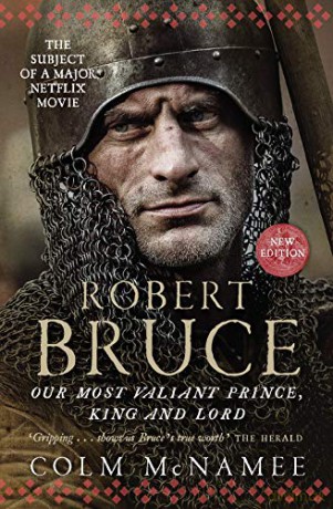 Robert Bruce: Our Most Valiant Prince, King and Lord (NOW THE SUBJECT OF A MAJOR NETFLIX MOVIE) - Colm McNamee [KSIĄŻKA]