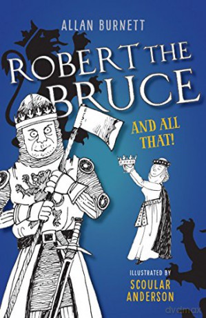 Robert the Bruce and All That (The And All That Series) - Alan Burnett [KSIĄŻKA]