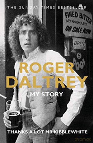 Roger Daltrey: Thanks a lot Mr Kibblewhite, The Sunday Times Bestseller: My Story - Roger Daltrey [KSIĄŻKA]