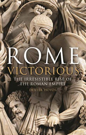 Rome Victorious: The Irresistible Rise of the Roman Empire (Library of Classical Studies) - Dexter Hoyos [KSIĄŻKA]