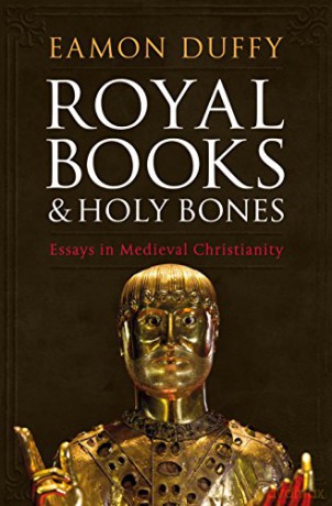 Royal Books and Holy Bones: Essays in Medieval Christianity - Professor Eamon Duffy [KSIĄŻKA]