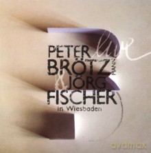 Peter Brötzmann, Jörg Fisher: Live In Wiesbaden [CD]