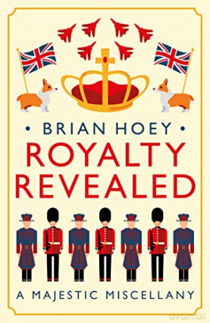 Royalty Revealed: A Majestic Miscellany - Brian Hoey [KSIĄŻKA]