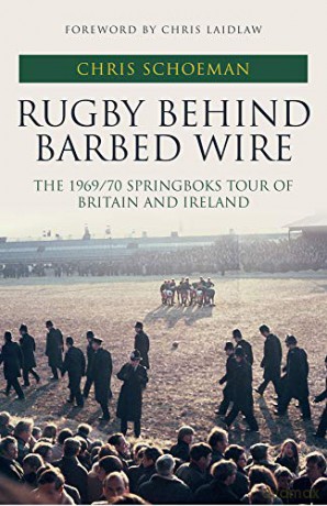Rugby Behind Barbed Wire: The 1969/70 Springboks Tour of Britain and Ireland - Chris Schoeman [KSIĄŻKA]