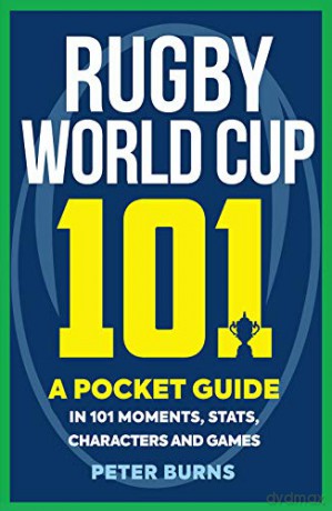 Rugby World Cup 101: A Pocket Guide in 101 Moments, Stats, Characters and Games (101 Pocket Guides) - Peter Burns [KSIĄŻKA]
