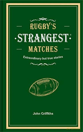 Rugby's Strangest Matches: Extraordinary but true stories from over a century of rugby - John Griffiths [KSIĄŻKA]