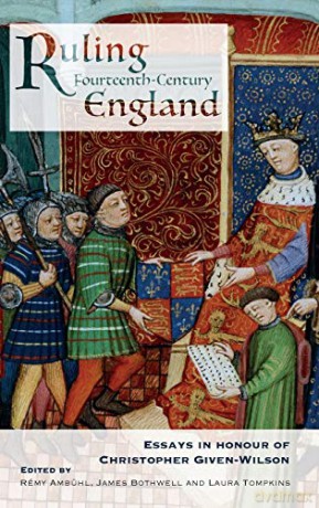 Ruling Fourteenth-Century England: Essays in Honour of Christopher Given-Wilson - Rémy Ambühl [KSIĄŻKA]
