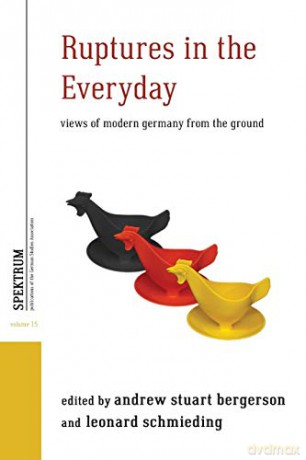 Ruptures in the Everyday: Views of Modern Germany from the Ground: 15 (Spektrum: Publications of the German Studies Association, 15) - Andrew Stuart Bergerson [KSIĄŻKA]