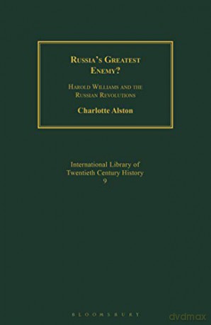 Russia's Greatest Enemy: Harold Williams and the Russian Revolutions - Charlotte Alston [KSIĄŻKA]