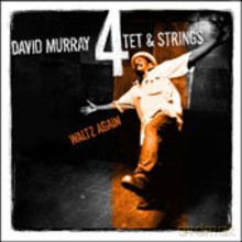 David Murray 4Tet With Strings: Waltz Again [CD]