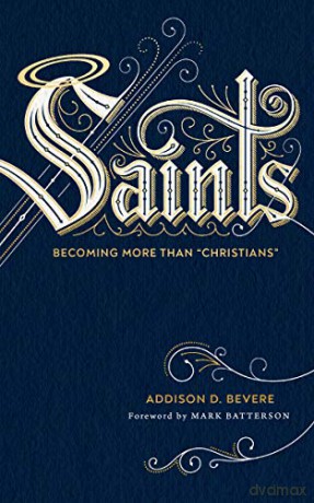 Saints: Becoming More Than 'Christians' - Addison D. Bevere [KSIĄŻKA]