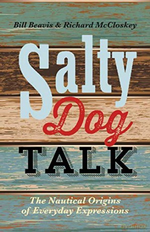 Salty Dog Talk: The Nautical Origins of Everyday Expressions - Bill Beavis [KSIĄŻKA]
