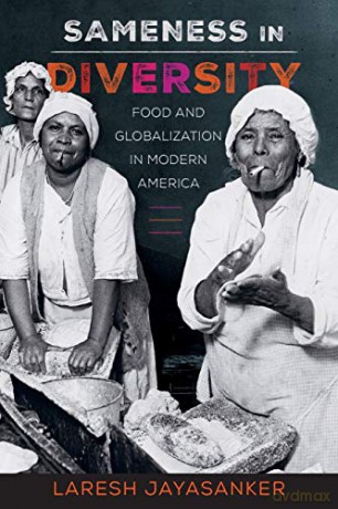 Sameness in Diversity: Food and Globalization in Modern America: 72 (California Studies in Food and Culture) - Laresh Jayasanker [KSIĄŻKA]