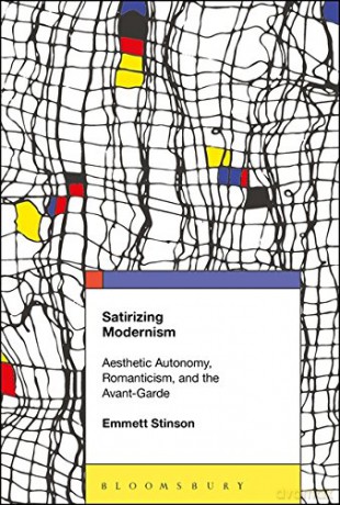 Satirizing Modernism: Aesthetic Autonomy, Romanticism, and the Avant-Garde - Emmett Stinson [KSIĄŻKA]