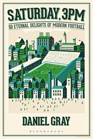 Saturday, 3pm: 50 Eternal Delights of Modern Football - Daniel Gray [KSIĄŻKA]