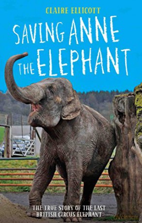 Saving Anne the Elephant: The Rescue of the Last British Circus Elephant - Claire Ellicott [KSIĄŻKA]