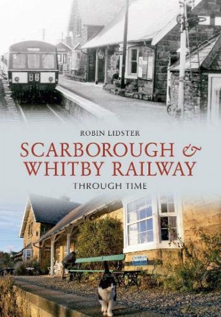 Scarborough and Whitby Railway Through Time - Robin Lidster [KSIĄŻKA]