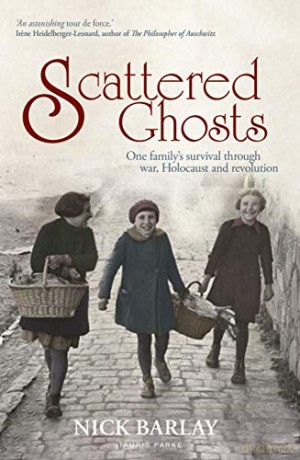 Scattered Ghosts: One Family's Survival through War, Holocaust and Revolution - Nick Barlay [KSIĄŻKA]