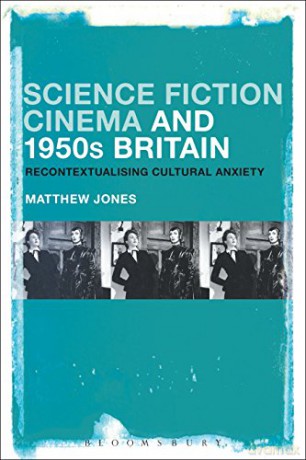 Science Fiction Cinema and 1950s Britain: Recontextualizing Cultural Anxiety (Criminal Practice Series) - Matthew Jones [KSIĄŻKA]