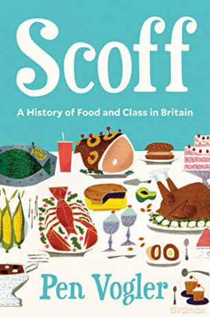 Scoff: A History of Food and Class in Britain - Pen Vogler [KSIĄŻKA]