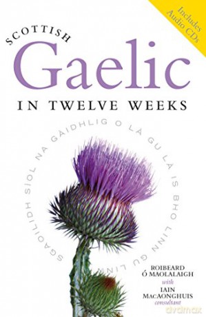 Scottish Gaelic in Twelve Weeks (plus audio CD) - Roibeard O Maolalaigh [KSIĄŻKA]