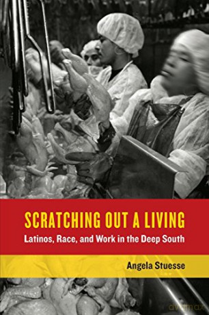 Scratching Out a Living: Latinos, Race, and Work in the Deep South (California Series in Public Anthropology): 38 - Angela Stuesse [KSIĄŻKA]