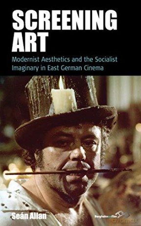 Screening Art: Modernist Aesthetics and the Socialist Imaginary in East German Cinema: 20 (Film Europa, 20) - Se Allan [KSIĄŻKA]