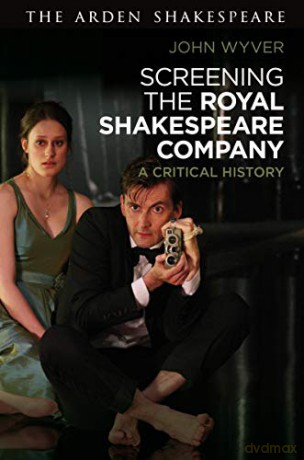 Screening the Royal Shakespeare Company: A Critical History - John Wyver [KSIĄŻKA]