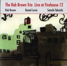 The Rob Brown Trio: Live at Firehouse 12 [CD]