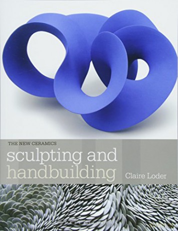 Sculpting and Handbuilding (New Ceramics) - Claire Loder [KSIĄŻKA]